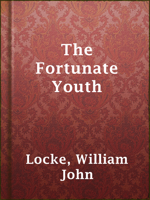 Title details for The Fortunate Youth by William John Locke - Available